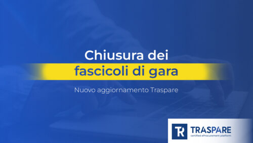 Chiusura dei fascicoli di gara, nuovo aggiornamento Traspare_