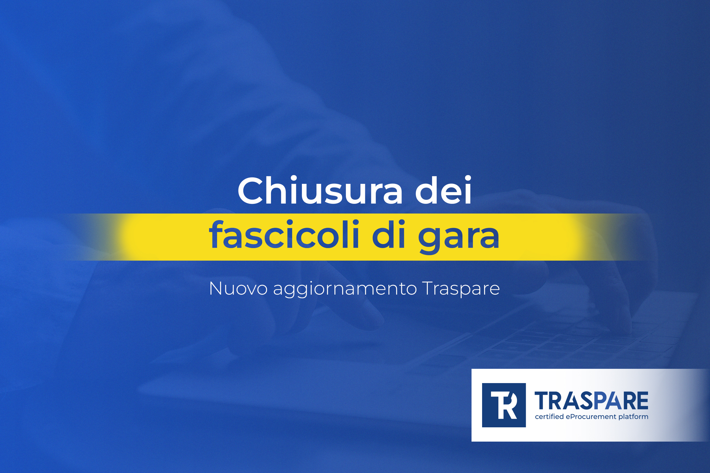 Chiusura dei fascicoli di gara, nuovo aggiornamento Traspare_